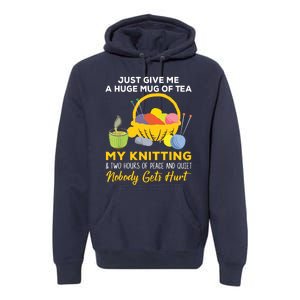 Just Give Me A Huge Mug Of Tea My Knitting Premium Hoodie