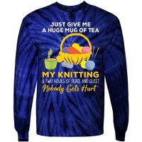 Just Give Me A Huge Mug Of Tea My Knitting Tie-Dye Long Sleeve Shirt