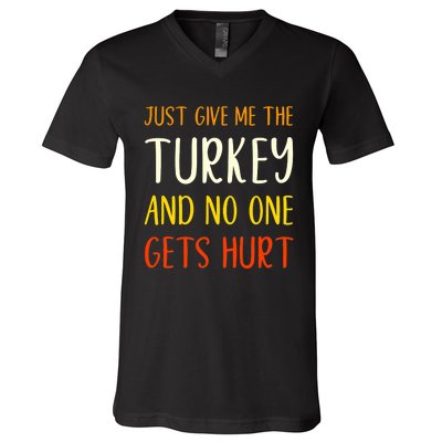 Just Give Me The Turkey Funny Thanksgiving Food V-Neck T-Shirt