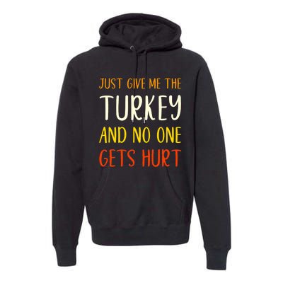 Just Give Me The Turkey Funny Thanksgiving Food Premium Hoodie