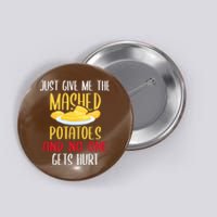 Just Give Me The Mashed Potatoes Funny Thanksgiving Xmas Button