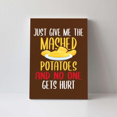 Just Give Me The Mashed Potatoes Funny Thanksgiving Xmas Canvas