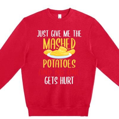 Just Give Me The Mashed Potatoes Funny Thanksgiving Xmas Premium Crewneck Sweatshirt