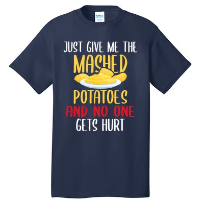 Just Give Me The Mashed Potatoes Funny Thanksgiving Xmas Tall T-Shirt