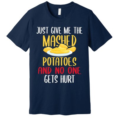 Just Give Me The Mashed Potatoes Funny Thanksgiving Xmas Premium T-Shirt