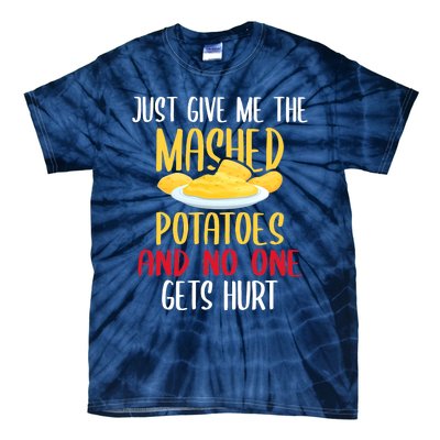 Just Give Me The Mashed Potatoes Funny Thanksgiving Xmas Tie-Dye T-Shirt