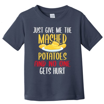 Just Give Me The Mashed Potatoes Funny Thanksgiving Xmas Toddler T-Shirt