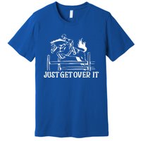 Just Get Over It Gift Funny Equestrian Horseback Riding Gift Premium T-Shirt