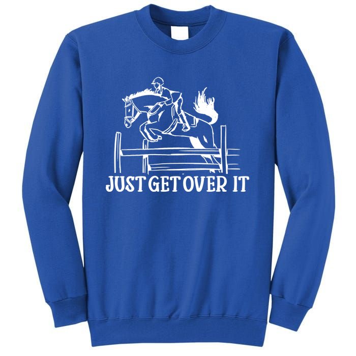 Just Get Over It Gift Funny Equestrian Horseback Riding Gift Tall Sweatshirt