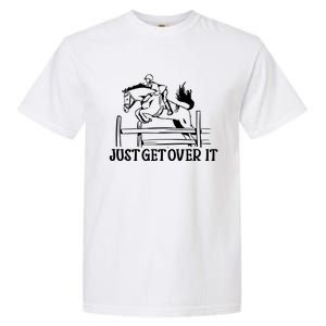 Just Get Over It Gift Funny Equestrian Horseback Riding Gift Garment-Dyed Heavyweight T-Shirt