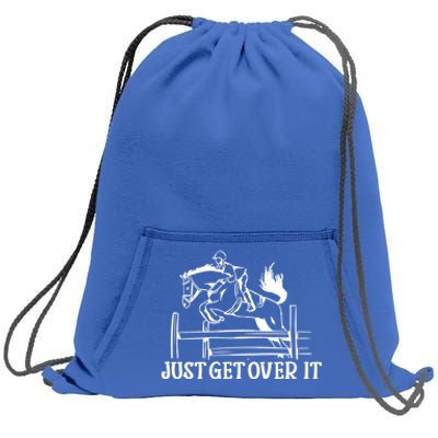 Just Get Over It Cool Gift Funny Equestrian Horseback Riding Gift Sweatshirt Cinch Pack Bag