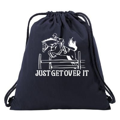 Just Get Over It Cool Gift Funny Equestrian Horseback Riding Gift Drawstring Bag