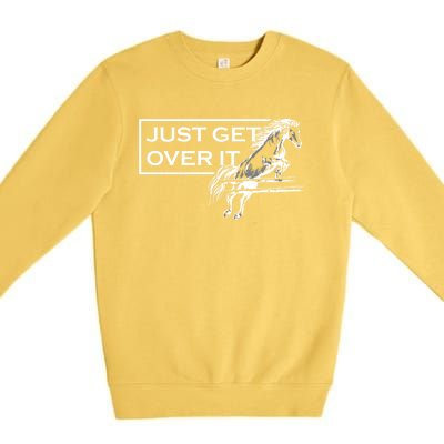 Just Get Over It Equestrian Horseback Riding Gift Premium Crewneck Sweatshirt