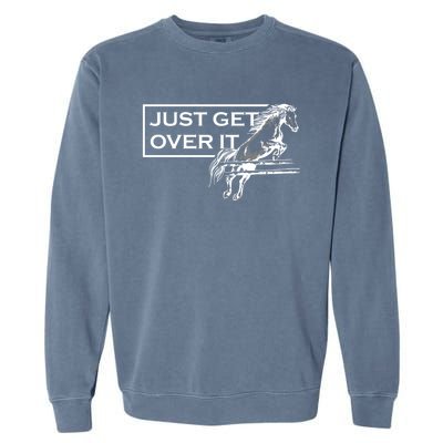 Just Get Over It Equestrian Horseback Riding Gift Garment-Dyed Sweatshirt