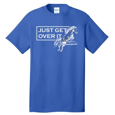 Just Get Over It Equestrian Horseback Riding Gift Tall T-Shirt