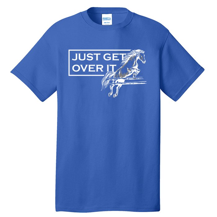 Just Get Over It Equestrian Horseback Riding Gift Tall T-Shirt