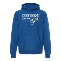 Just Get Over It Equestrian Horseback Riding Gift Premium Hoodie