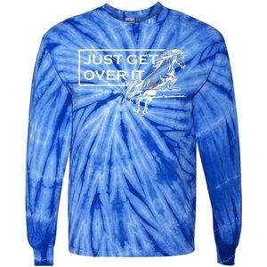 Just Get Over It Equestrian Horseback Riding Gift Tie-Dye Long Sleeve Shirt