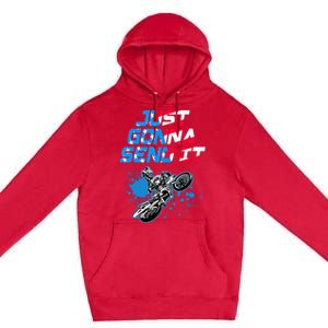 Just Gonna Send It Motocross Dirt Bike Premium Pullover Hoodie