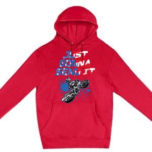 Just Gonna Send It Motocross Shirts Dirt Bike Tee Premium Pullover Hoodie