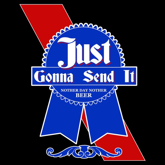 Just Gonna Send It Nother Day Nother Beer Blue Ribbon T-Shirt