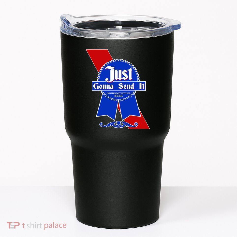 Just Gonna Send It Nother Day Nother Beer Blue Ribbon Tumbler