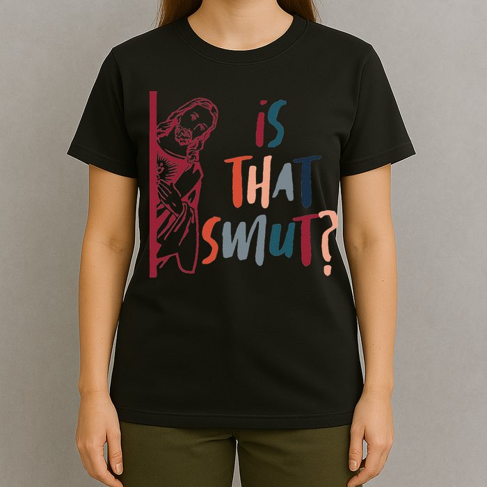 Jesus God Smut Reader Smut Reading Book Is That Smut T-Shirt