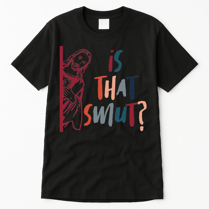 Jesus God Smut Reader Smut Reading Book Is That Smut Tall T-Shirt