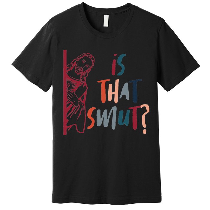 Jesus God Smut Reader Smut Reading Book Is That Smut Premium T-Shirt