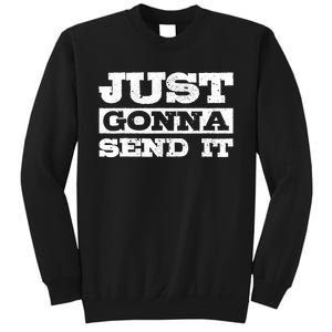 Just Gonna Send It Motocross Mountain Bike Ski Snowboard BMX Sweatshirt