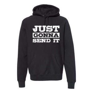 Just Gonna Send It Motocross Mountain Bike Ski Snowboard BMX Premium Hoodie