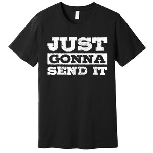 Just Gonna Send It Motocross Mountain Bike Ski Snowboard BMX Premium T-Shirt