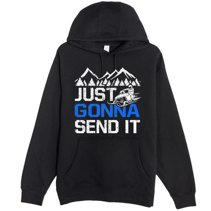 Just Gonna Send It retro Snowmobiling Motor Sled Riders Premium Pullover Hoodie