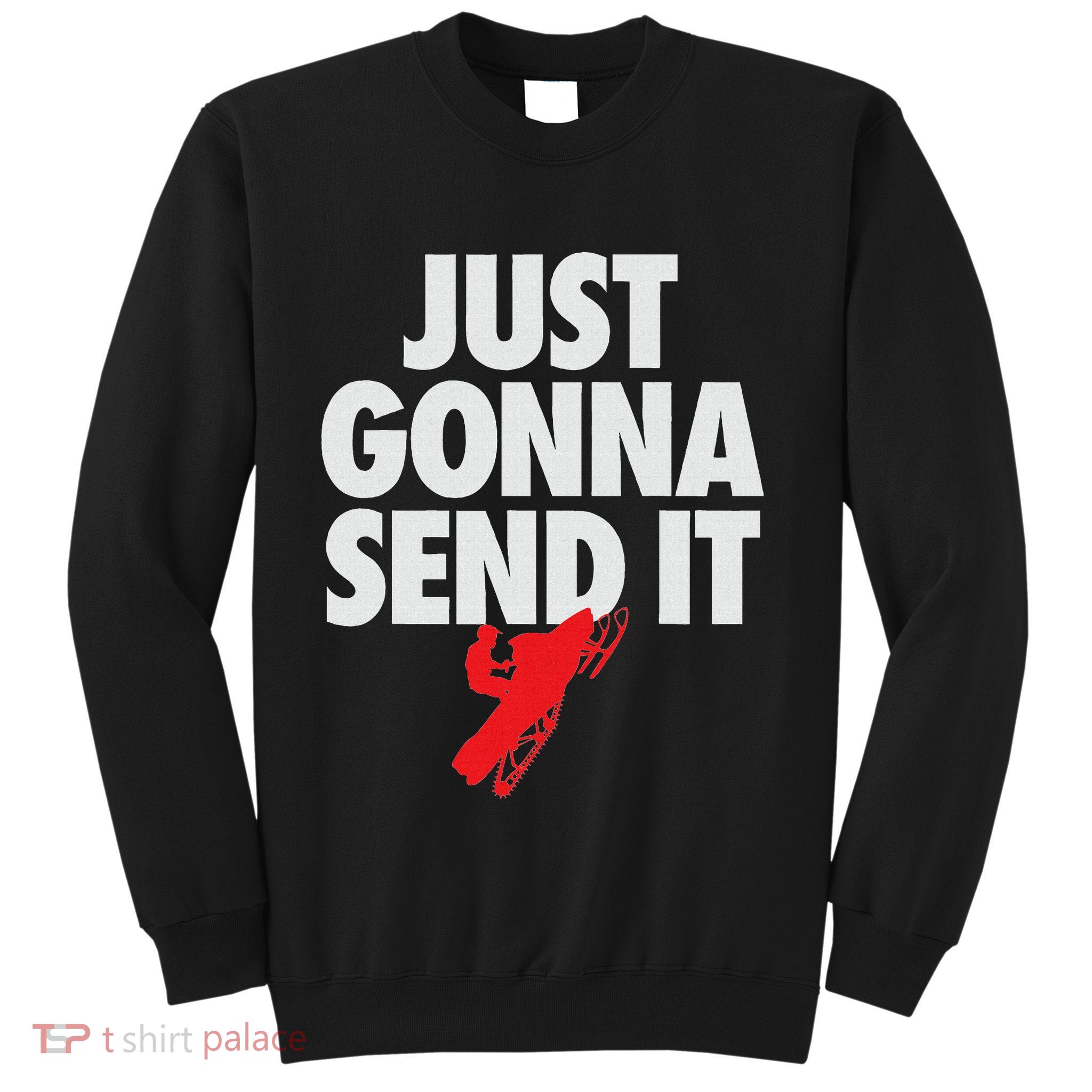 Just Gonna Send It Snowmobile Sweatshirt
