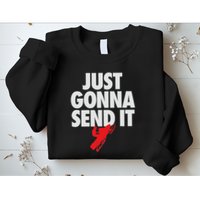 Just Gonna Send It Snowmobile Sweatshirt