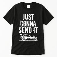 Just Gonna Send It Rc Car Racing Just Send It Quote Rc Meme Funny Gift Tall T-Shirt