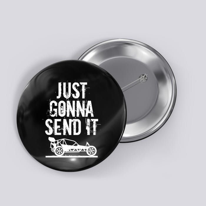 Just Gonna Send It Rc Car Racing Just Send It Quote Rc Meme Funny Gift Button
