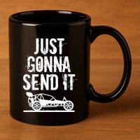 Just Gonna Send It Rc Car Racing Just Send It Quote Rc Meme Funny Gift 11oz C Handle Ceramic Mug