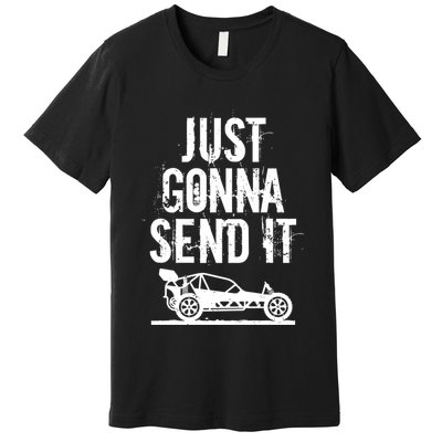 Just Gonna Send It Rc Car Racing Just Send It Quote Rc Meme Funny Gift Premium T-Shirt