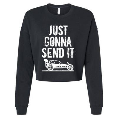 Just Gonna Send It Rc Car Racing Just Send It Quote Rc Meme Funny Gift Cropped Pullover Crew