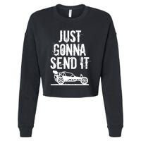 Just Gonna Send It Rc Car Racing Just Send It Quote Rc Meme Funny Gift Cropped Pullover Crew