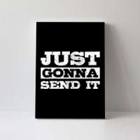 Just Gonna Send It Motocross Mountain Bike Ski Snowboard Bmx Gift Canvas