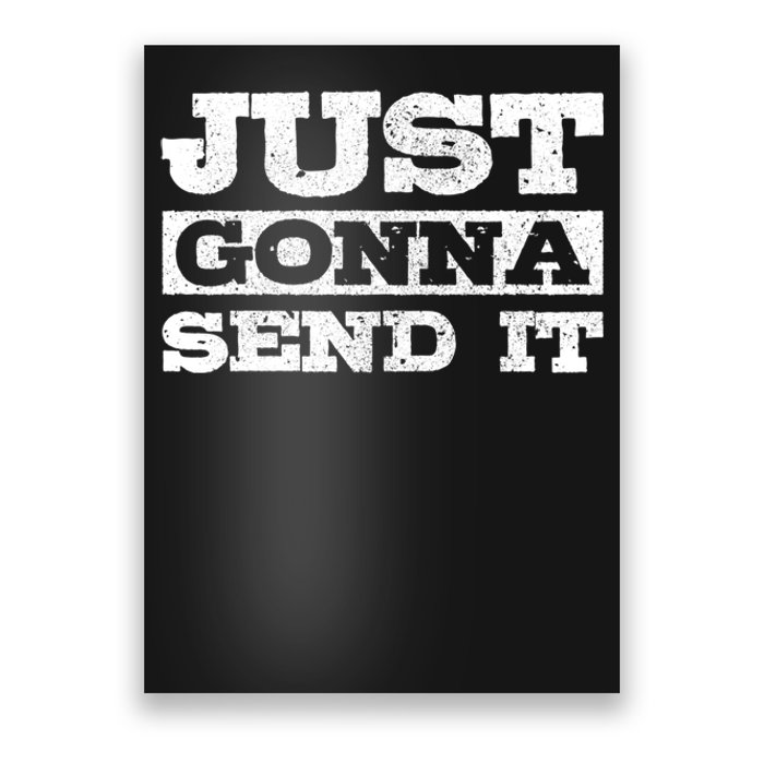 Just Gonna Send It Motocross Mountain Bike Ski Snowboard Bmx Gift Poster