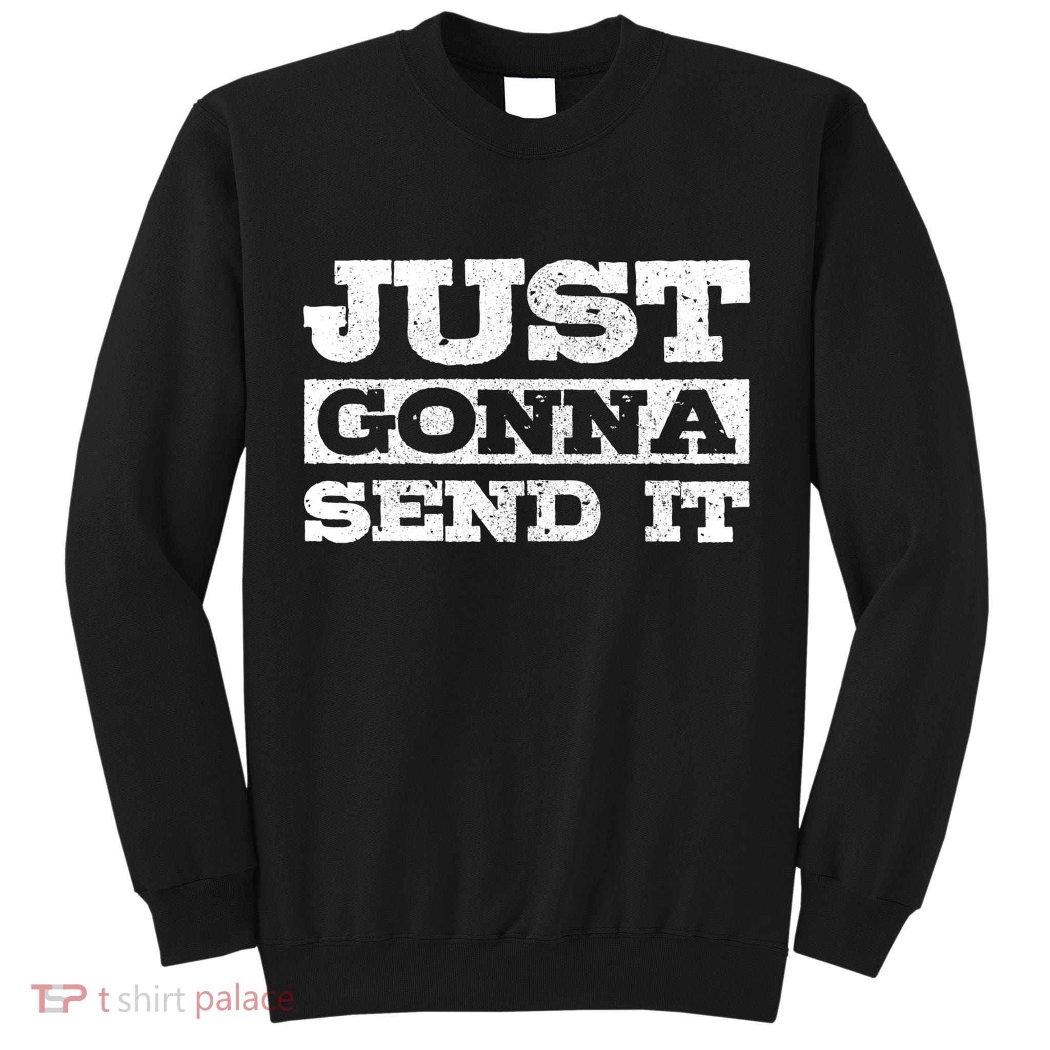 Just Gonna Send It Motocross Mountain Bike Ski Snowboard Bmx Gift Tall Sweatshirt