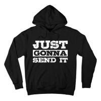 Just Gonna Send It Motocross Mountain Bike Ski Snowboard Bmx Gift Tall Hoodie