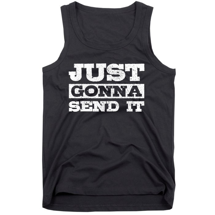 Just Gonna Send It Motocross Mountain Bike Ski Snowboard Bmx Gift Tank Top