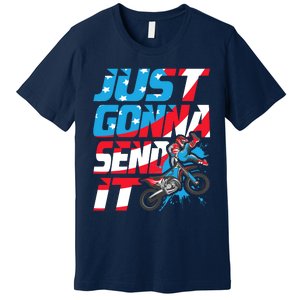 Just Gonna Send It Dirt Bike Mx Biker Rider Motocross Premium T-Shirt