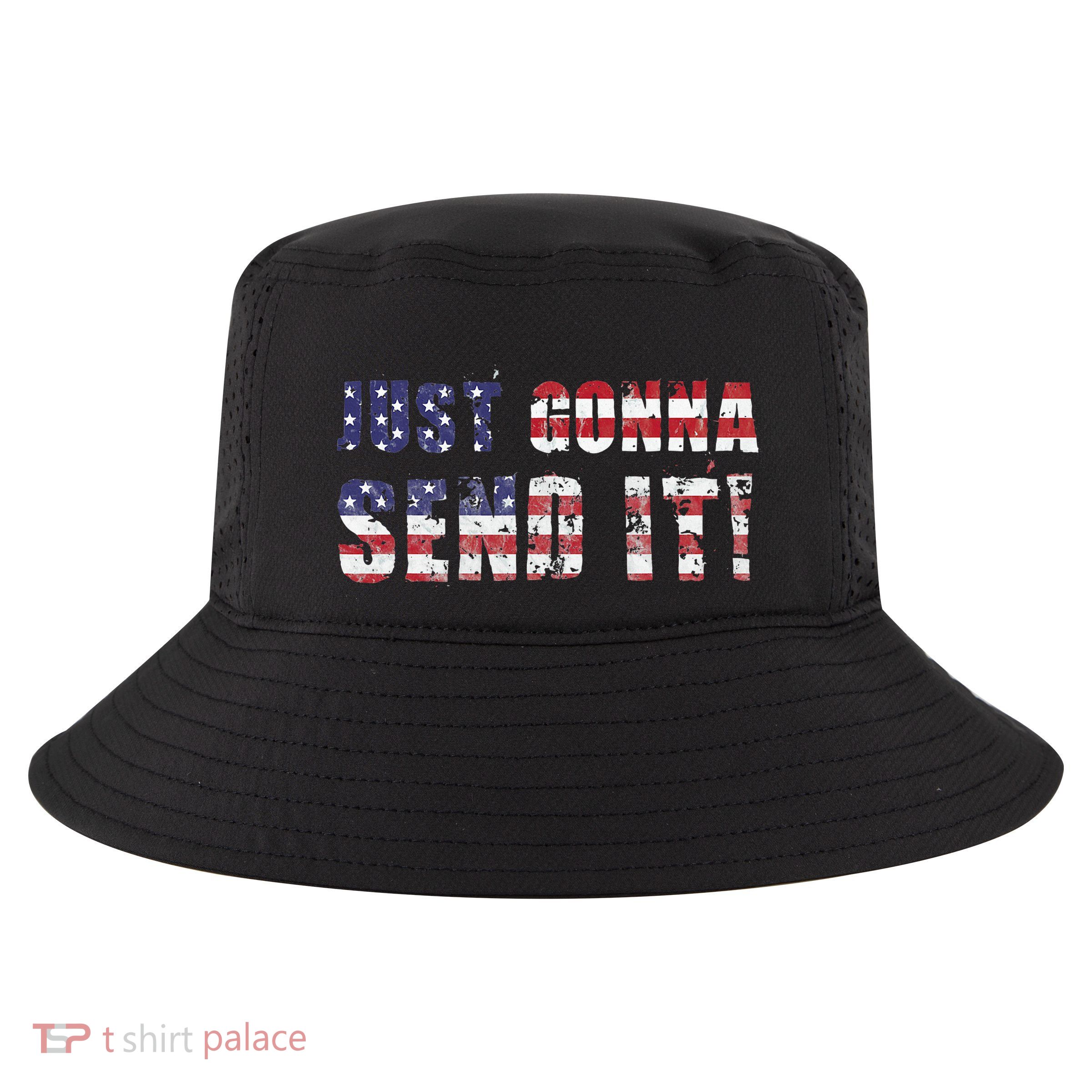 Just Gonna Send It Funny Patriotic Saying Distressed Cool Comfort Performance Bucket Hat