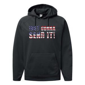 Just Gonna Send It Funny Patriotic Saying Distressed Performance Fleece Hoodie