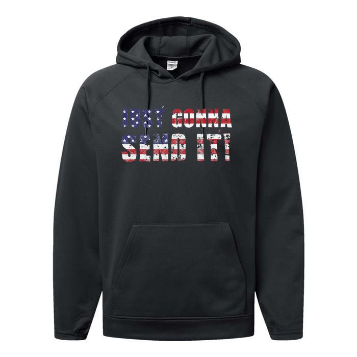 Just Gonna Send It Funny Patriotic Saying Distressed Performance Fleece Hoodie